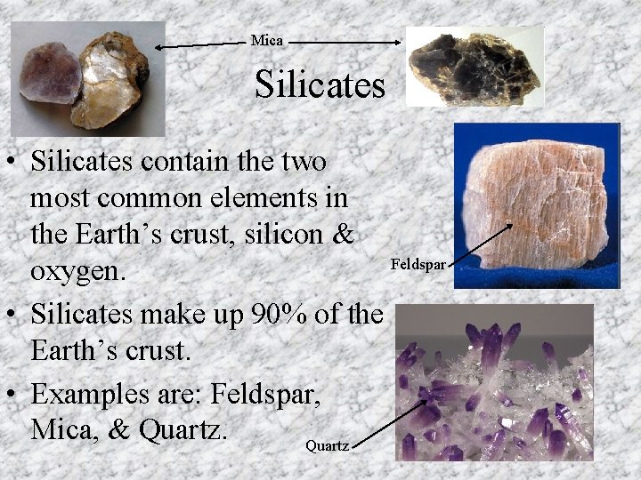 Mica Silicates • Silicates contain the two most common elements in the Earth’s crust,