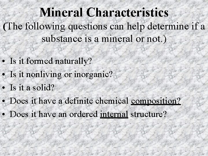 Mineral Characteristics (The following questions can help determine if a substance is a mineral