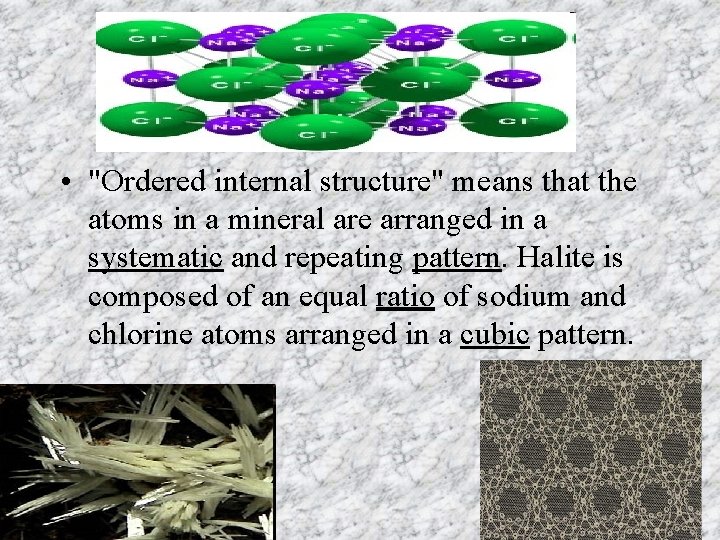  • "Ordered internal structure" means that the atoms in a mineral are arranged