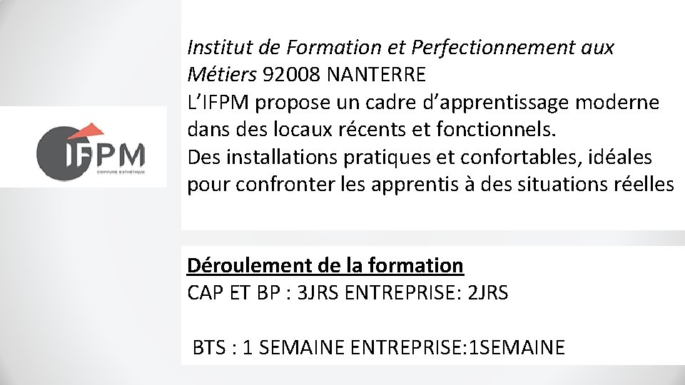 Institut de Formation et Perfectionnement aux Métiers 92008 NANTERRE L’IFPM propose un cadre d’apprentissage