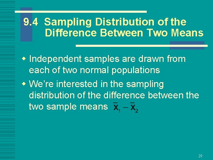 9. 4 Sampling Distribution of the Difference Between Two Means w Independent samples are