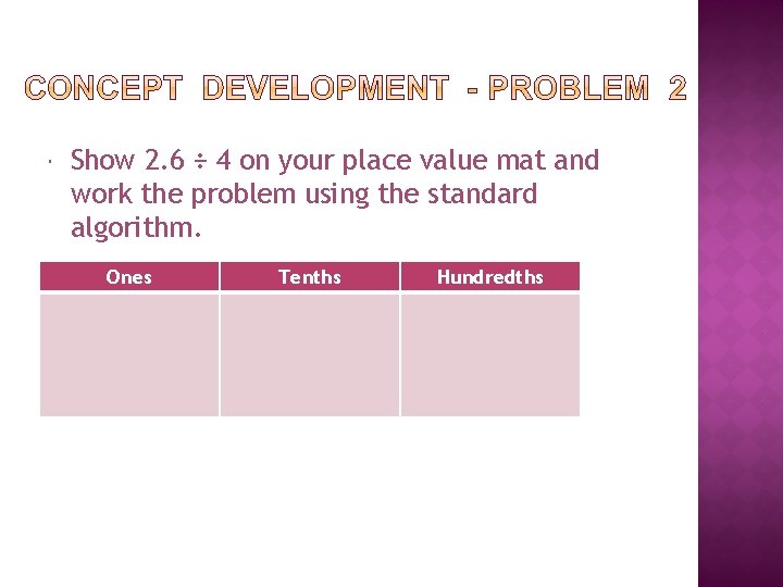  Show 2. 6 ÷ 4 on your place value mat and work the