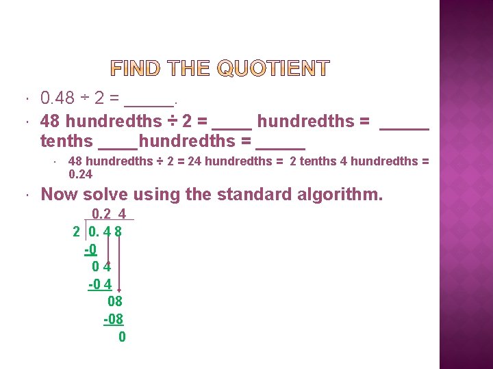  0. 48 ÷ 2 = _____. 48 hundredths ÷ 2 = ____ hundredths