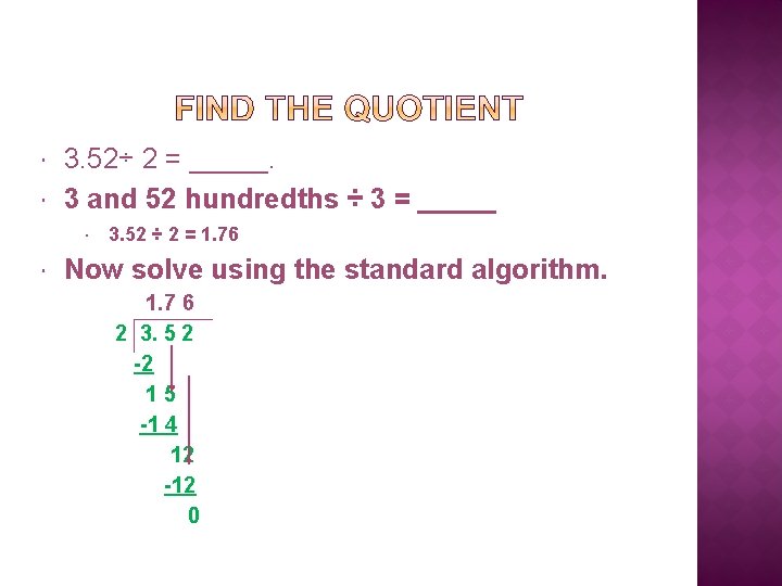  3. 52÷ 2 = _____. 3 and 52 hundredths ÷ 3 = _____