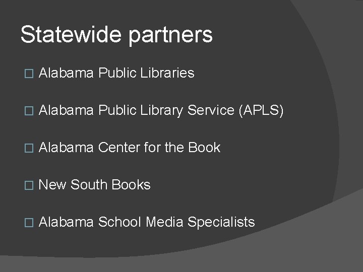 Statewide partners � Alabama Public Libraries � Alabama Public Library Service (APLS) � Alabama