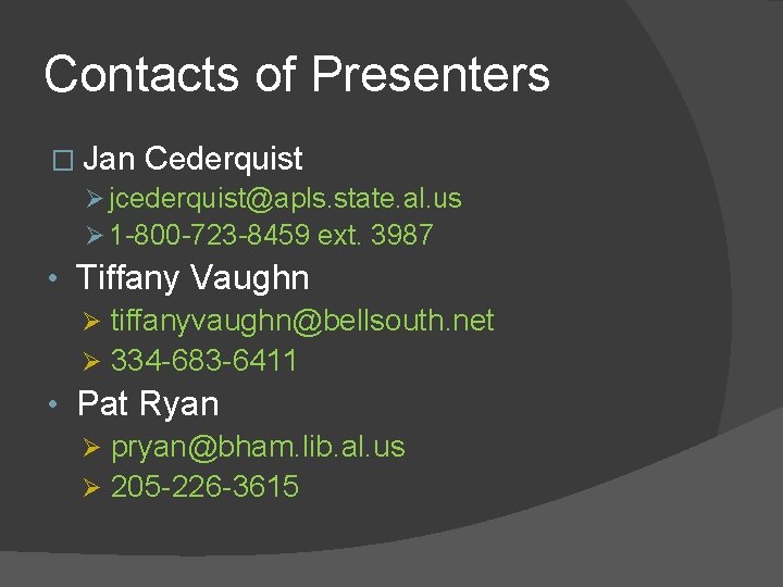 Contacts of Presenters � Jan Cederquist Ø jcederquist@apls. state. al. us Ø 1 -800