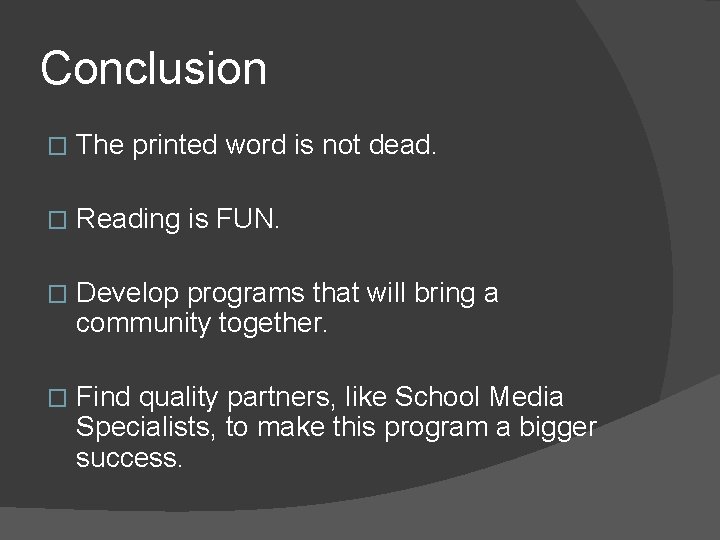 Conclusion � The printed word is not dead. � Reading is FUN. � Develop