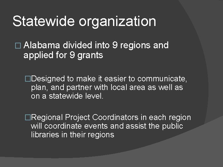 Statewide organization � Alabama divided into 9 regions and applied for 9 grants �Designed