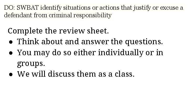 DO: SWBAT identify situations or actions that justify or excuse a defendant from criminal