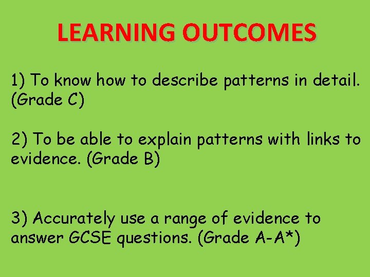 LEARNING OUTCOMES 1) To know how to describe patterns in detail. (Grade C) 2)