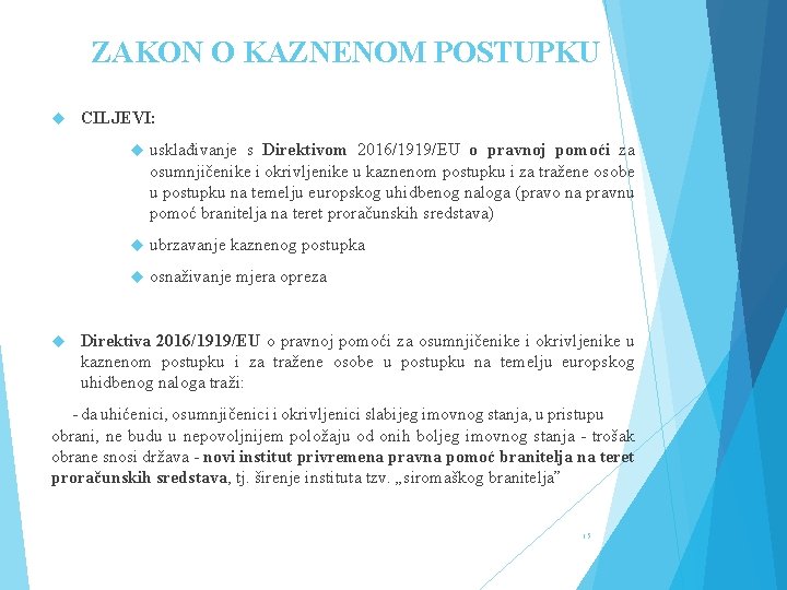 ZAKON O KAZNENOM POSTUPKU CILJEVI: usklađivanje s Direktivom 2016/1919/EU o pravnoj pomoći za osumnjičenike