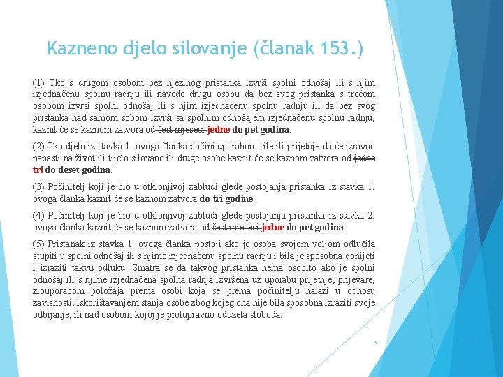 Kazneno djelo silovanje (članak 153. ) (1) Tko s drugom osobom bez njezinog pristanka