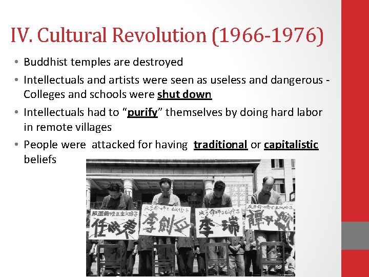 IV. Cultural Revolution (1966 -1976) • Buddhist temples are destroyed • Intellectuals and artists