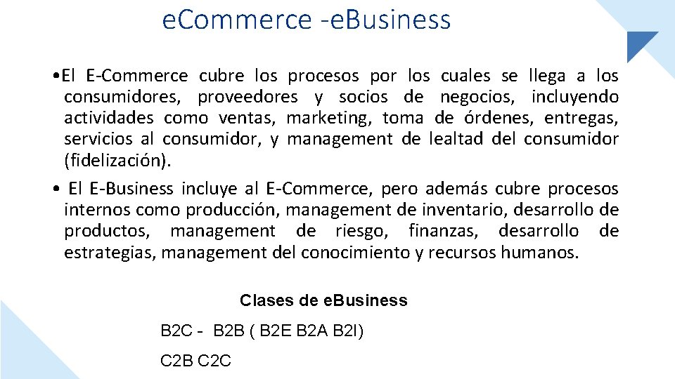 e. Commerce -e. Business • El E-Commerce cubre los procesos por los cuales se