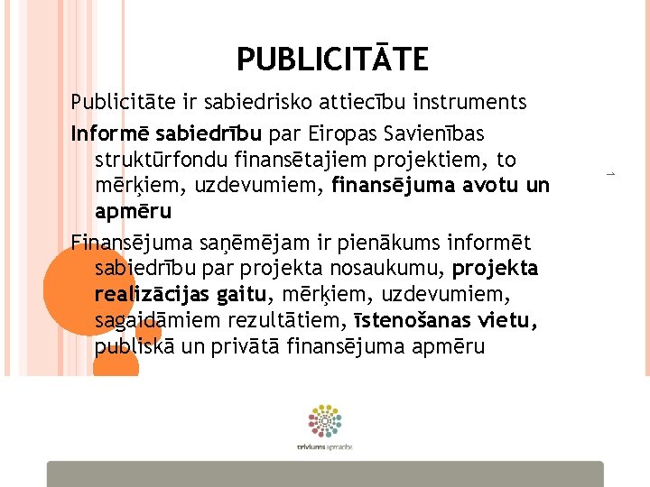 PUBLICITĀTE 1 Publicitāte ir sabiedrisko attiecību instruments Informē sabiedrību par Eiropas Savienības struktūrfondu finansētajiem