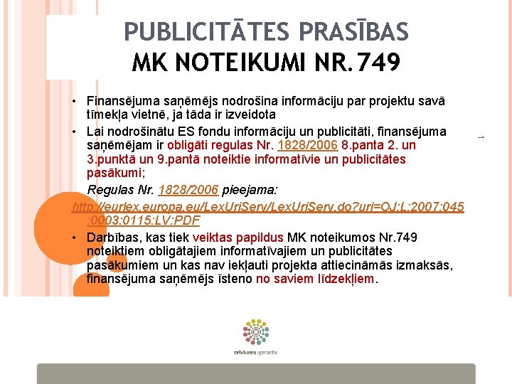 PUBLICITĀTES PRASĪBAS MK NOTEIKUMI NR. 749 1 • Finansējuma saņēmējs nodrošina informāciju par projektu