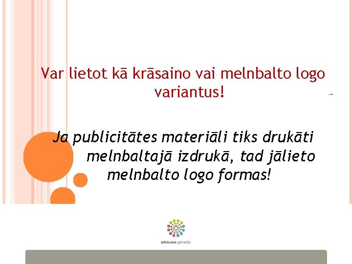 1 Var lietot kā krāsaino vai melnbalto logo variantus! Ja publicitātes materiāli tiks drukāti