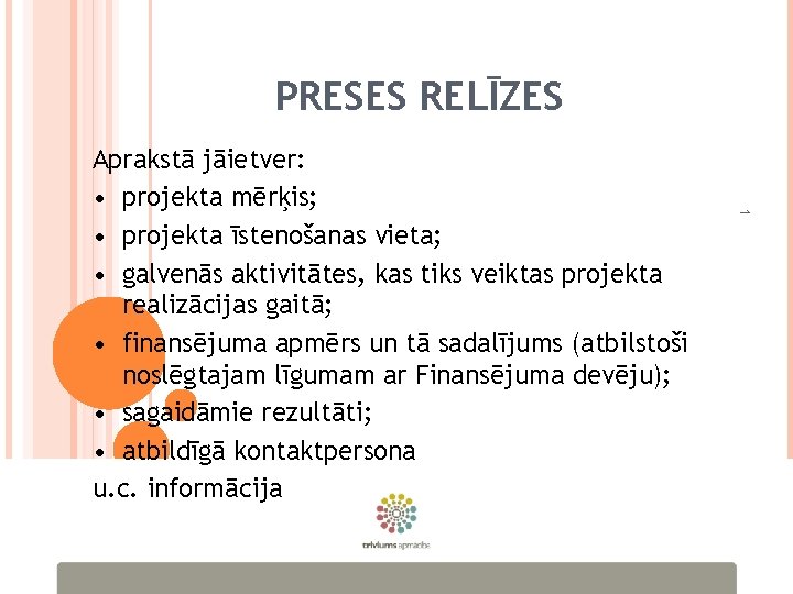 PRESES RELĪZES 1 Aprakstā jāietver: • projekta mērķis; • projekta īstenošanas vieta; • galvenās