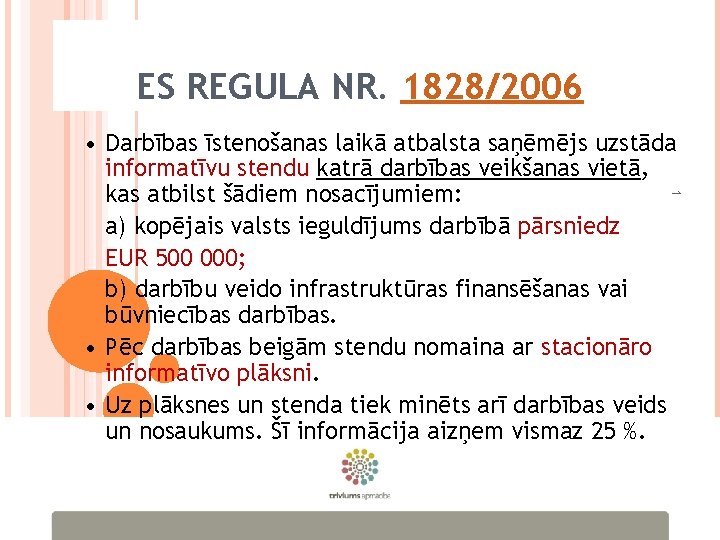 ES REGULA NR. 1828/2006 1 • Darbības īstenošanas laikā atbalsta saņēmējs uzstāda informatīvu stendu