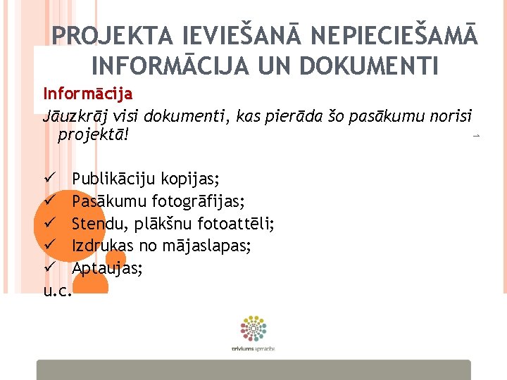 PROJEKTA IEVIEŠANĀ NEPIECIEŠAMĀ INFORMĀCIJA UN DOKUMENTI 1 Informācija Jāuzkrāj visi dokumenti, kas pierāda šo