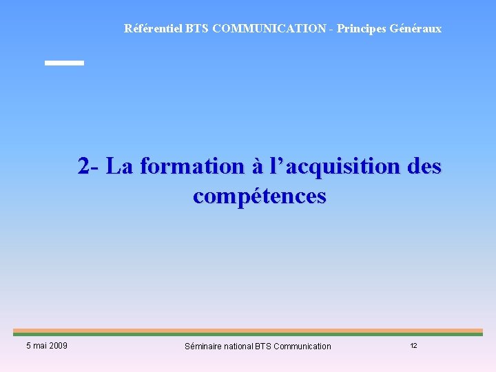 Référentiel BTS COMMUNICATION - Principes Généraux 2 - La formation à l’acquisition des compétences