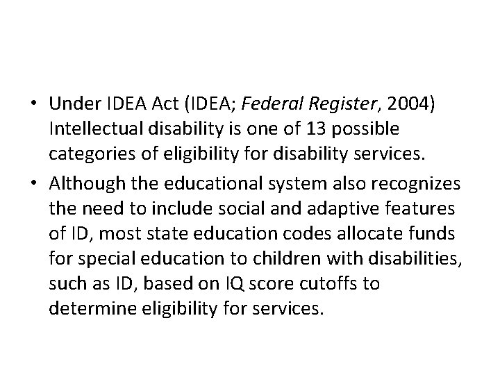  • Under IDEA Act (IDEA; Federal Register, 2004) Intellectual disability is one of