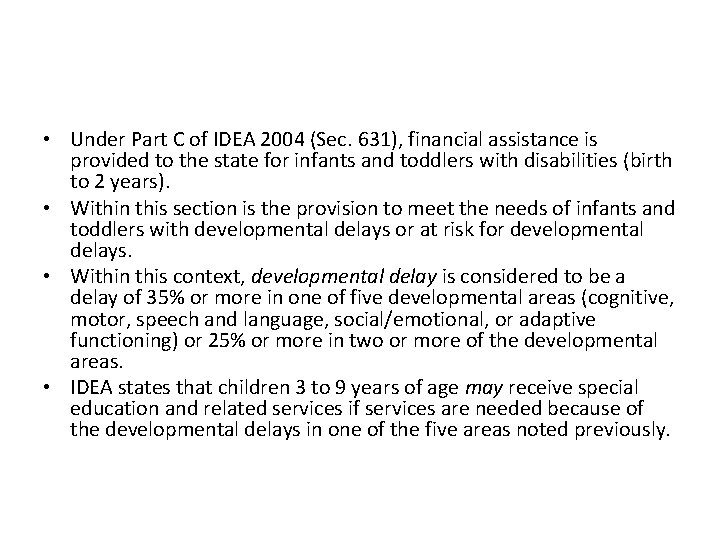  • Under Part C of IDEA 2004 (Sec. 631), financial assistance is provided