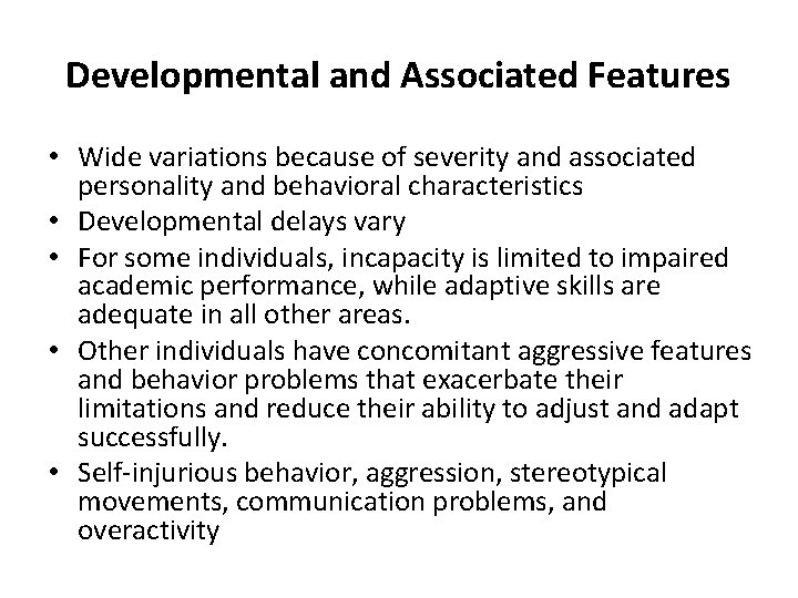 Developmental and Associated Features • Wide variations because of severity and associated personality and