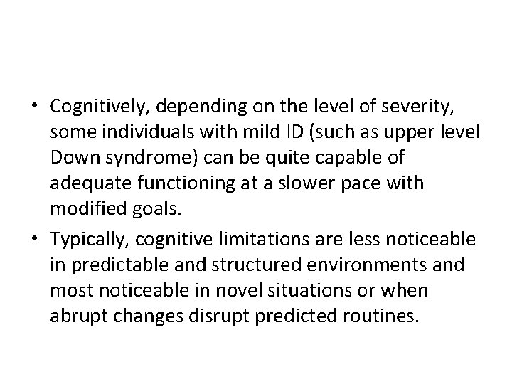  • Cognitively, depending on the level of severity, some individuals with mild ID