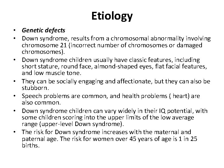 Etiology • Genetic defects • Down syndrome, results from a chromosomal abnormality involving chromosome