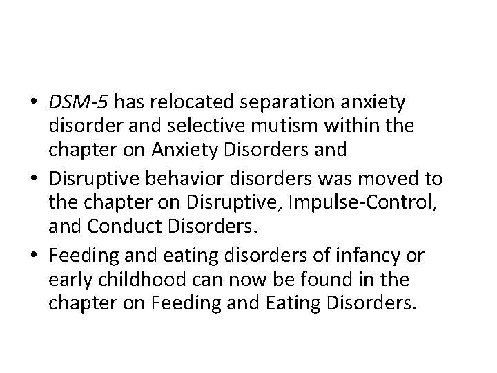  • DSM-5 has relocated separation anxiety disorder and selective mutism within the chapter