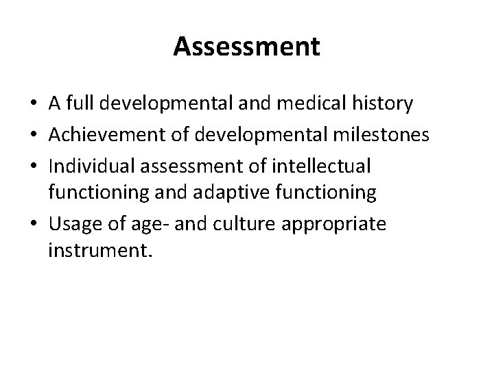 Assessment • A full developmental and medical history • Achievement of developmental milestones •