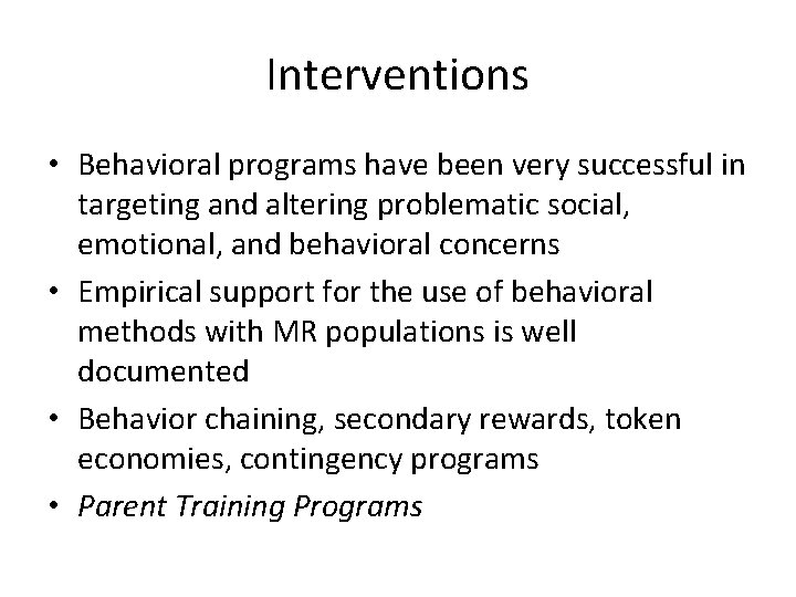 Interventions • Behavioral programs have been very successful in targeting and altering problematic social,