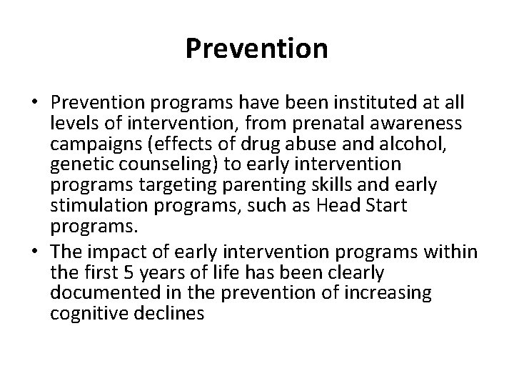 Prevention • Prevention programs have been instituted at all levels of intervention, from prenatal