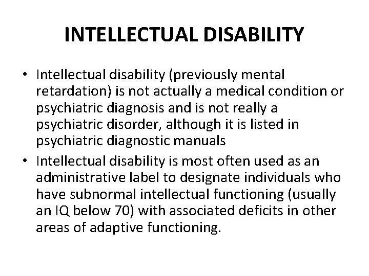 INTELLECTUAL DISABILITY • Intellectual disability (previously mental retardation) is not actually a medical condition