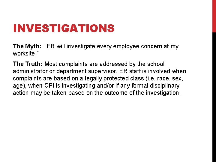 INVESTIGATIONS The Myth: “ER will investigate every employee concern at my worksite. ” The