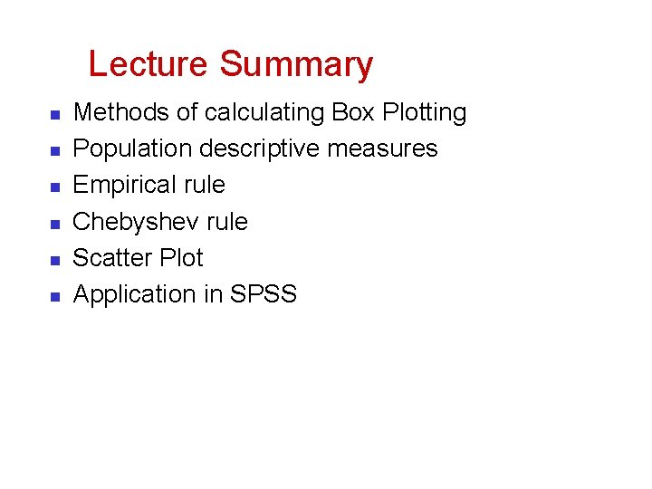 Lecture Summary n n n Methods of calculating Box Plotting Population descriptive measures Empirical