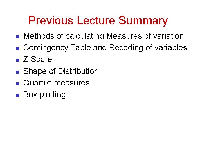 Previous Lecture Summary n n n Methods of calculating Measures of variation Contingency Table