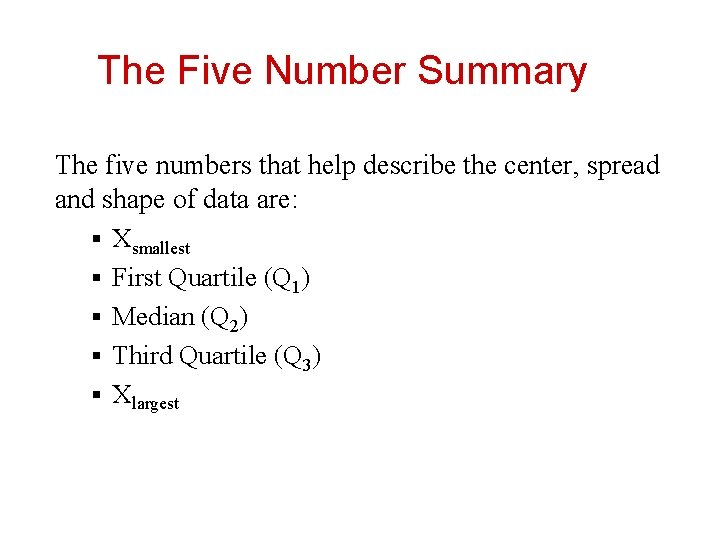 The Five Number Summary The five numbers that help describe the center, spread and