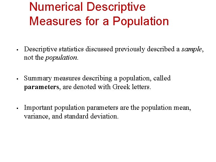 Numerical Descriptive Measures for a Population § § § Descriptive statistics discussed previously described