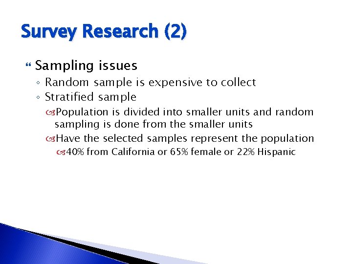 Survey Research (2) Sampling issues ◦ Random sample is expensive to collect ◦ Stratified