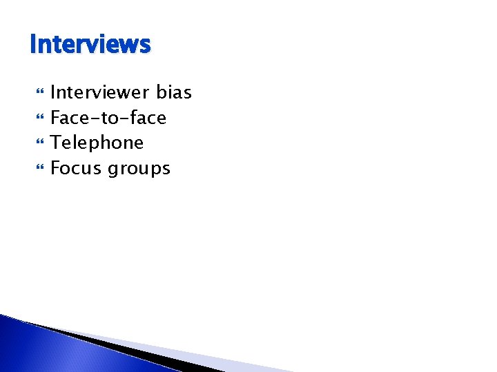 Interviews Interviewer bias Face-to-face Telephone Focus groups 