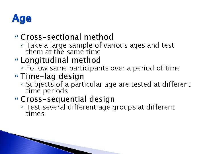 Age Cross-sectional method Longitudinal method Time-lag design Cross-sequential design ◦ Take a large sample