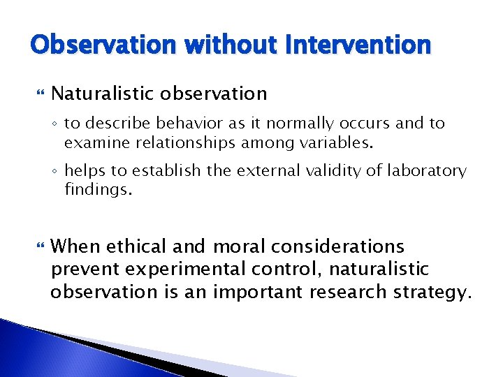 Observation without Intervention Naturalistic observation ◦ to describe behavior as it normally occurs and