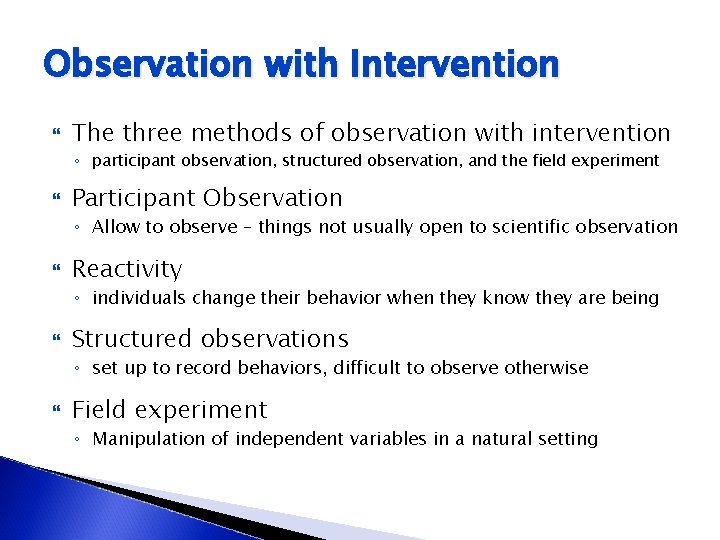 Observation with Intervention The three methods of observation with intervention ◦ participant observation, structured