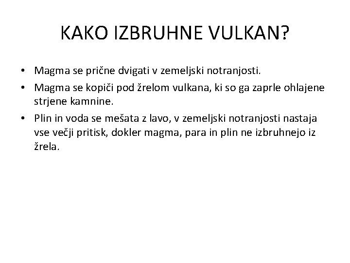 KAKO IZBRUHNE VULKAN? • Magma se prične dvigati v zemeljski notranjosti. • Magma se