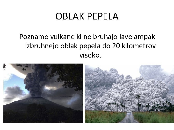 OBLAK PEPELA Poznamo vulkane ki ne bruhajo lave ampak izbruhnejo oblak pepela do 20