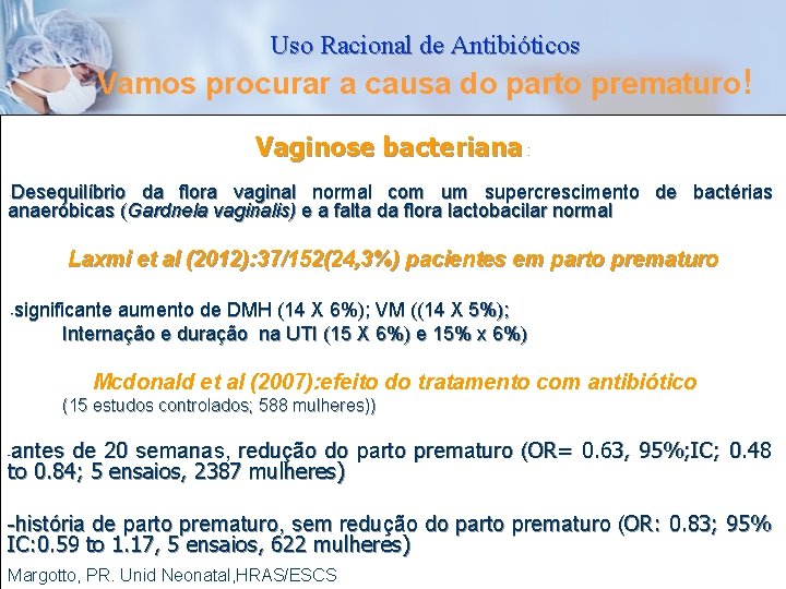 Uso Racional de Antibióticos Vamos procurar a causa do parto prematuro! Vaginose bacteriana :