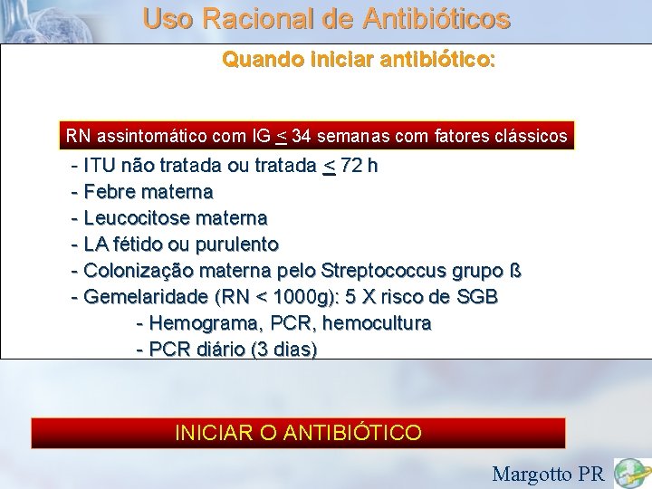 Uso Racional de Antibióticos Quando iniciar antibiótico: RN assintomático - Bolsa rota > 24