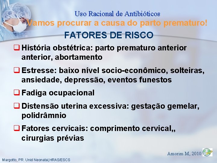 Uso Racional de Antibióticos Vamos procurar a causa do parto prematuro! FATORES DE RISCO